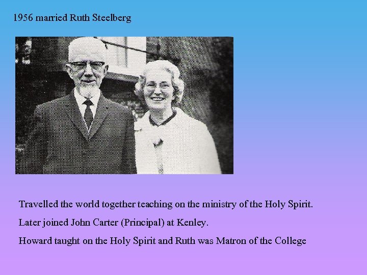 1956 married Ruth Steelberg Travelled the world together teaching on the ministry of the