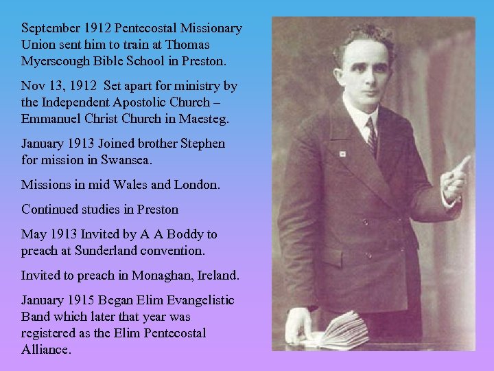 September 1912 Pentecostal Missionary Union sent him to train at Thomas Myerscough Bible School