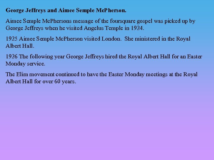 George Jeffreys and Aimee Semple Mc. Phersons message of the foursquare gospel was picked