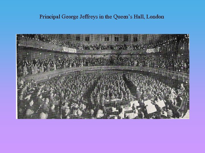 Principal George Jeffreys in the Queen’s Hall, London 