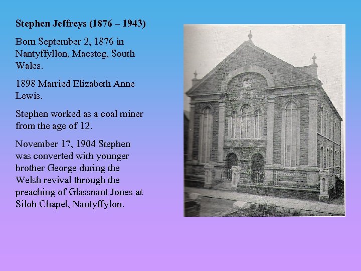 Stephen Jeffreys (1876 – 1943) Born September 2, 1876 in Nantyffyllon, Maesteg, South Wales.