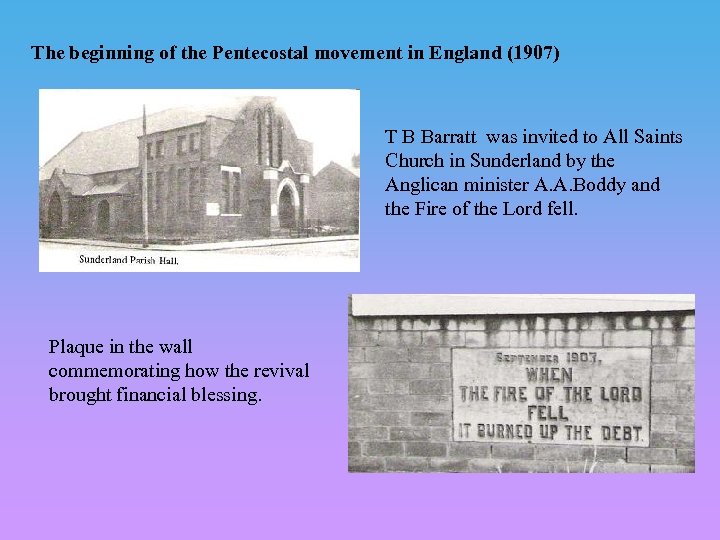 The beginning of the Pentecostal movement in England (1907) T B Barratt was invited