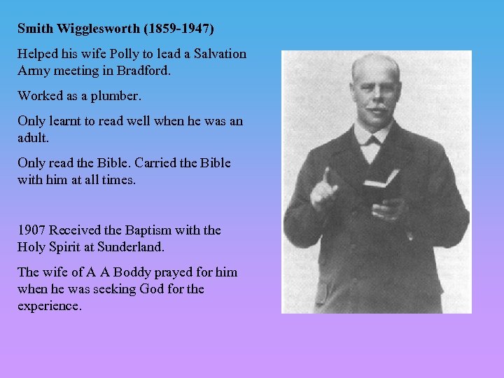 Smith Wigglesworth (1859 -1947) Helped his wife Polly to lead a Salvation Army meeting