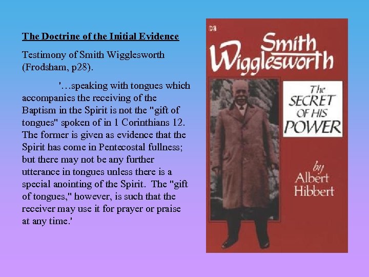 The Doctrine of the Initial Evidence Testimony of Smith Wigglesworth (Frodsham, p 28). '…speaking