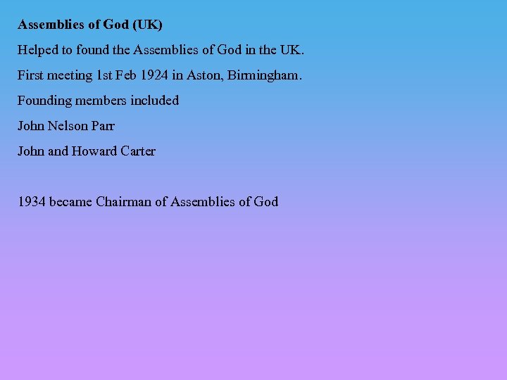 Assemblies of God (UK) Helped to found the Assemblies of God in the UK.