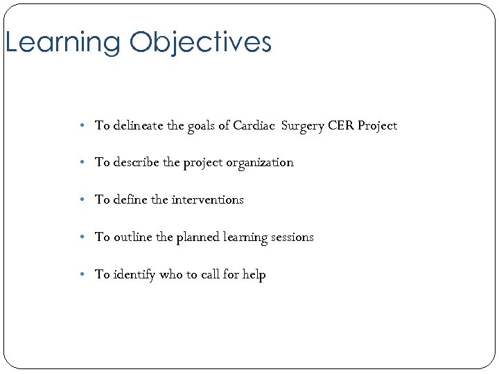 Learning Objectives • To delineate the goals of Cardiac Surgery CER Project • To