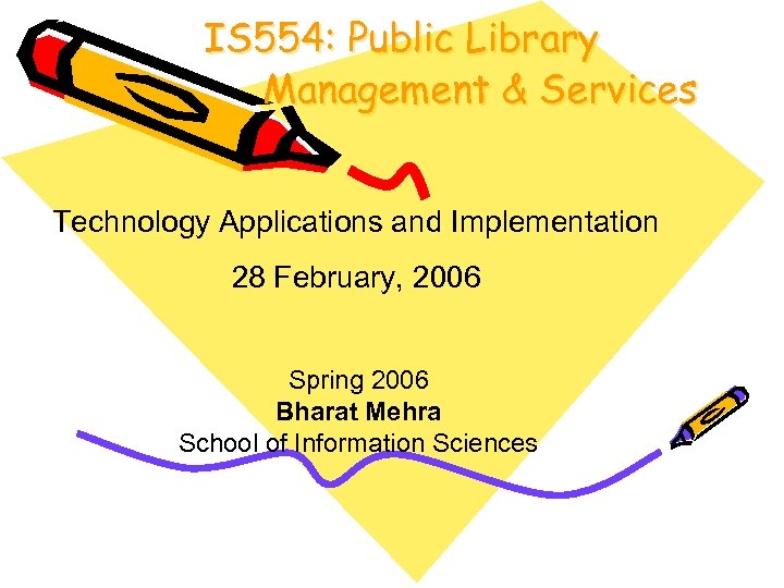 IS 554: Public Library Management & Services Technology Applications and Implementation 28 February, 2006