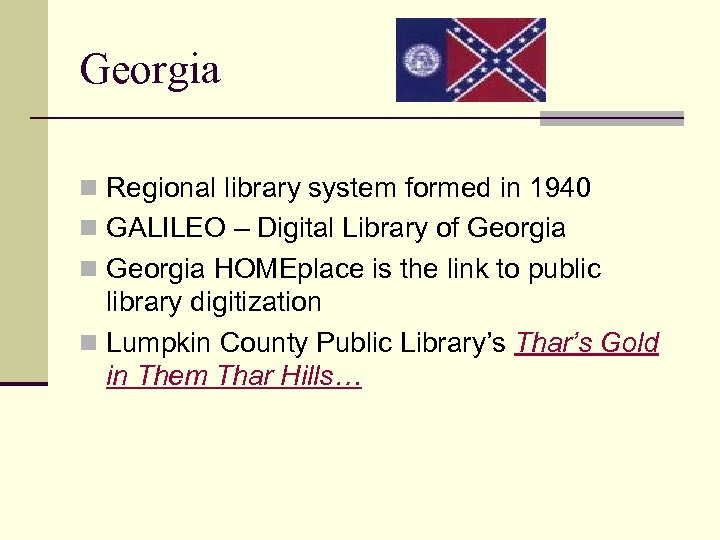 Georgia n Regional library system formed in 1940 n GALILEO – Digital Library of