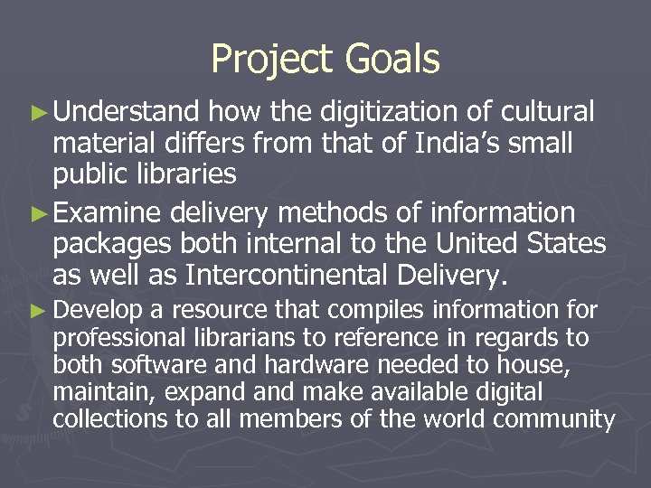 Project Goals ► Understand how the digitization of cultural material differs from that of