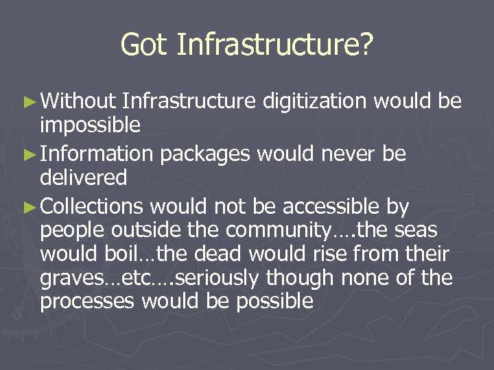Got Infrastructure? ► Without Infrastructure digitization would be impossible ► Information packages would never