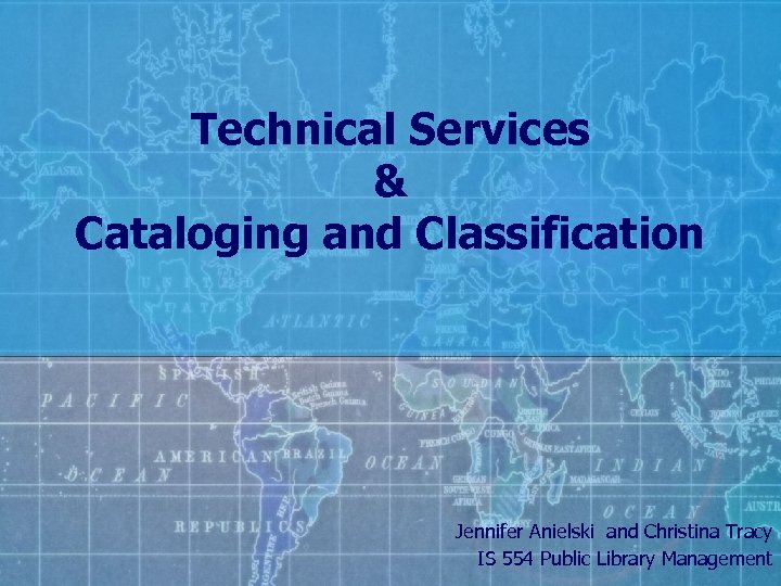 Technical Services & Cataloging and Classification Jennifer Anielski and Christina Tracy IS 554 Public