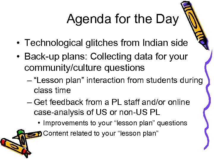 Agenda for the Day • Technological glitches from Indian side • Back-up plans: Collecting
