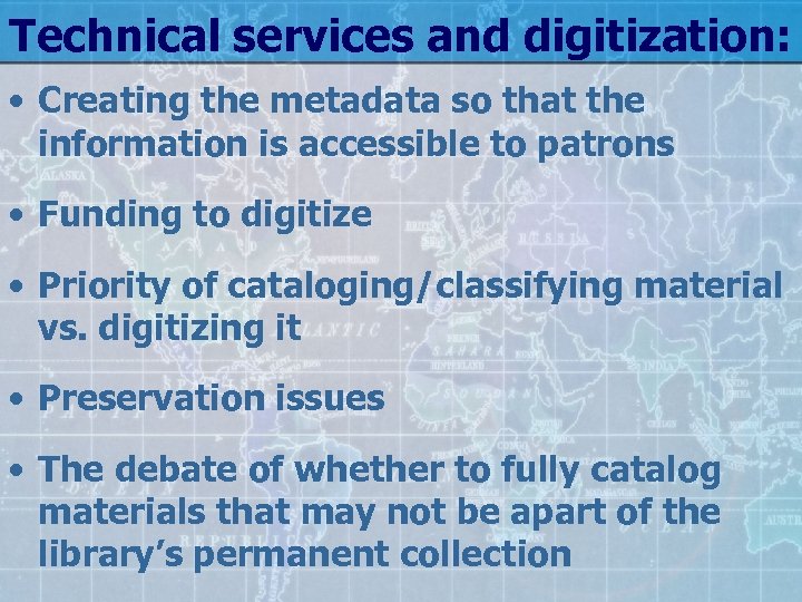 Technical services and digitization: • Creating the metadata so that the information is accessible