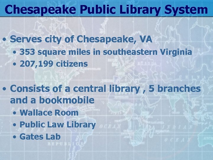 Chesapeake Public Library System • Serves city of Chesapeake, VA • 353 square miles