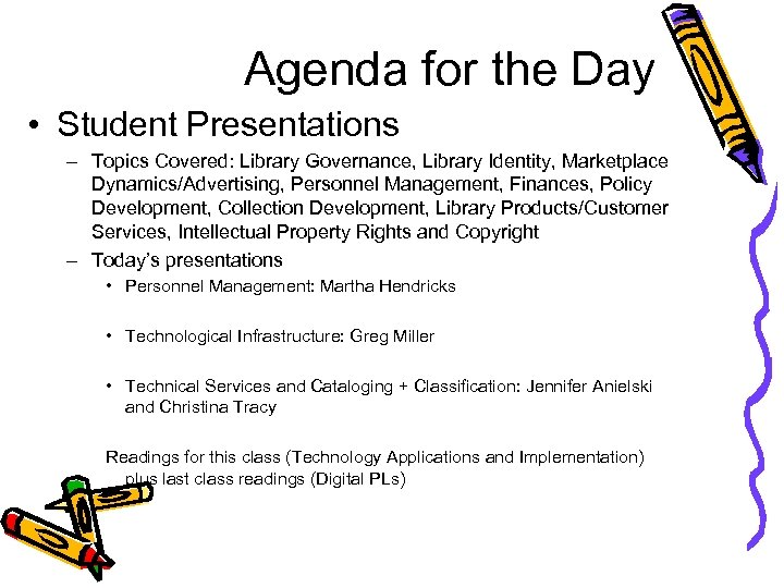 Agenda for the Day • Student Presentations – Topics Covered: Library Governance, Library Identity,