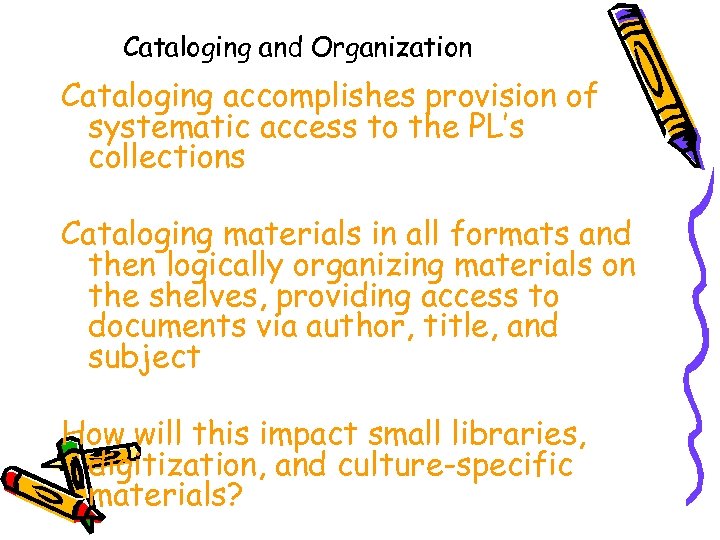 Cataloging and Organization Cataloging accomplishes provision of systematic access to the PL’s collections Cataloging