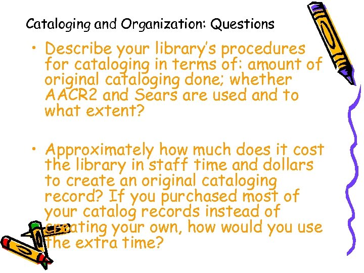 Cataloging and Organization: Questions • Describe your library’s procedures for cataloging in terms of: