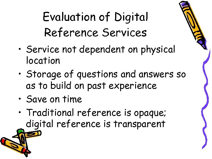 Evaluation of Digital Reference Services • Service not dependent on physical location • Storage