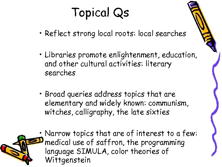 Topical Qs • Reflect strong local roots: local searches • Libraries promote enlightenment, education,