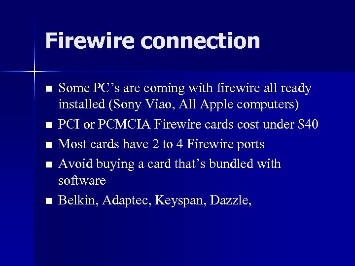 Firewire connection n n Some PC’s are coming with firewire all ready installed (Sony