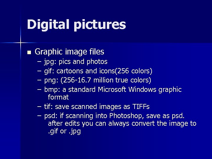 Digital pictures n Graphic image files – – jpg: pics and photos gif: cartoons