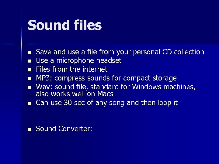 Sound files n Save and use a file from your personal CD collection Use