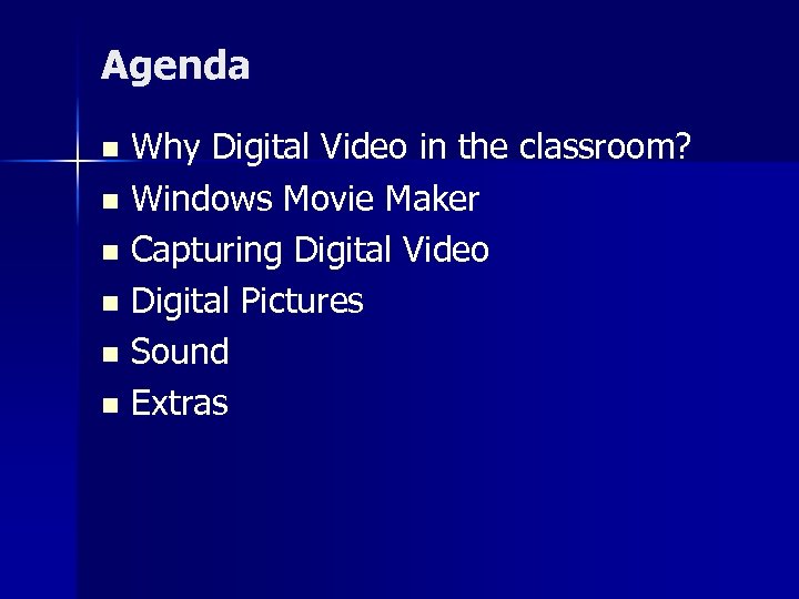 Agenda Why Digital Video in the classroom? n Windows Movie Maker n Capturing Digital