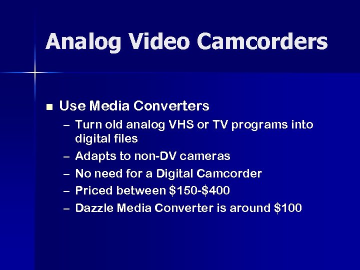 Analog Video Camcorders n Use Media Converters – Turn old analog VHS or TV