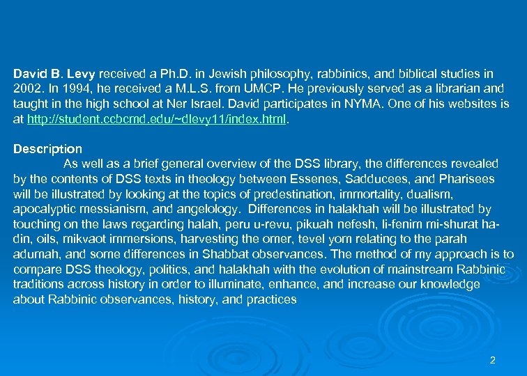 David B. Levy received a Ph. D. in Jewish philosophy, rabbinics, and biblical studies