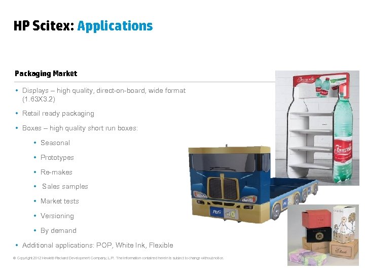 HP Scitex: Applications Packaging Market • Displays – high quality, direct-on-board, wide format (1.