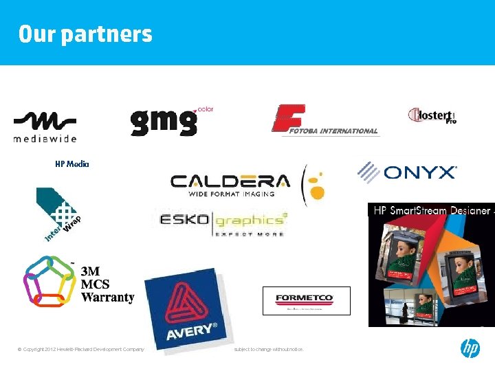Our partners HP Media © Copyright 2012 Hewlett-Packard Development Company, L. P. The information