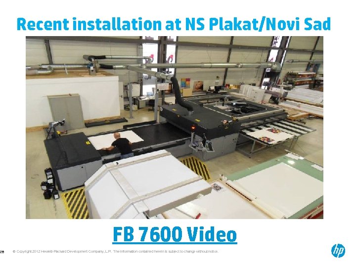 26 Recent installation at NS Plakat/Novi Sad FB 7600 Video © Copyright 2012 Hewlett-Packard