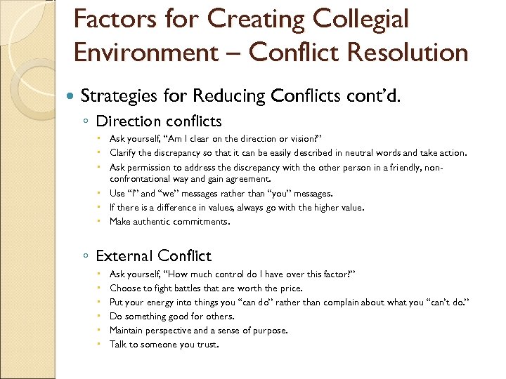 Factors for Creating Collegial Environment – Conflict Resolution Strategies for Reducing Conflicts cont’d. ◦