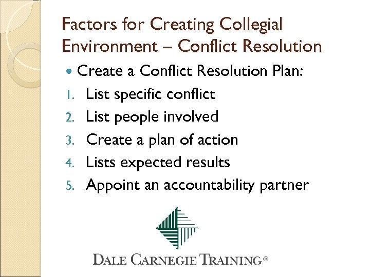Factors for Creating Collegial Environment – Conflict Resolution Create a Conflict Resolution Plan: 1.