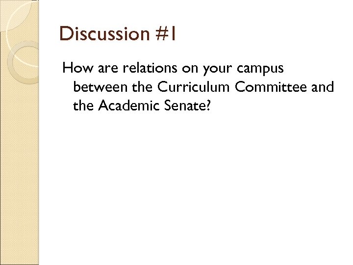 Discussion #1 How are relations on your campus between the Curriculum Committee and the
