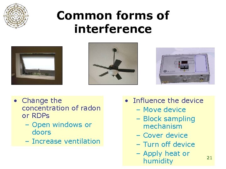 Common forms of interference • Change the concentration of radon or RDPs – Open