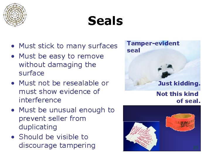 Seals • Must stick to many surfaces • Must be easy to remove without