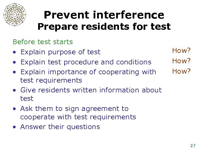 Prevent interference Prepare residents for test Before test starts • Explain purpose of test