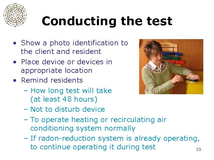 Conducting the test • Show a photo identification to the client and resident •