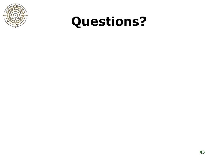 Questions? 43 