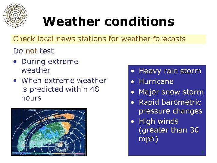 Weather conditions Check local news stations for weather forecasts Do not test • During