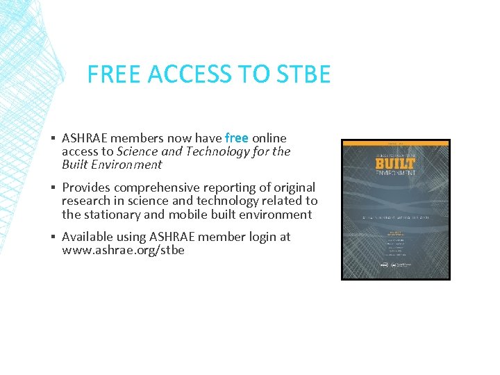 FREE ACCESS TO STBE ▪ ASHRAE members now have free online access to Science