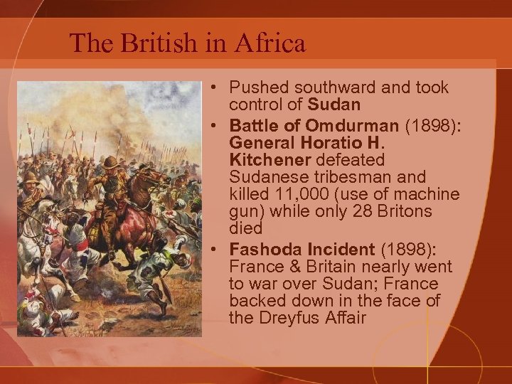 The British in Africa • Pushed southward and took control of Sudan • Battle