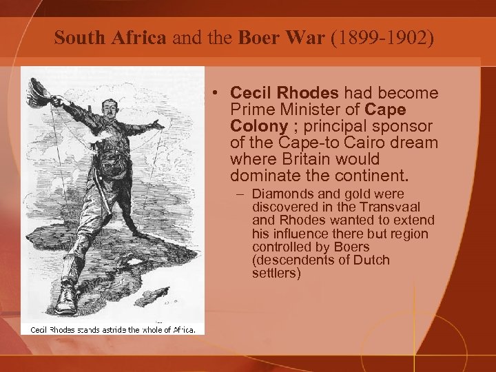 South Africa and the Boer War (1899 -1902) • Cecil Rhodes had become Prime