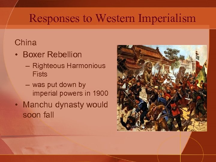 Responses to Western Imperialism China • Boxer Rebellion – Righteous Harmonious Fists – was