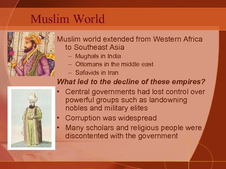 Muslim World Muslim world extended from Western Africa to Southeast Asia – Mughals in