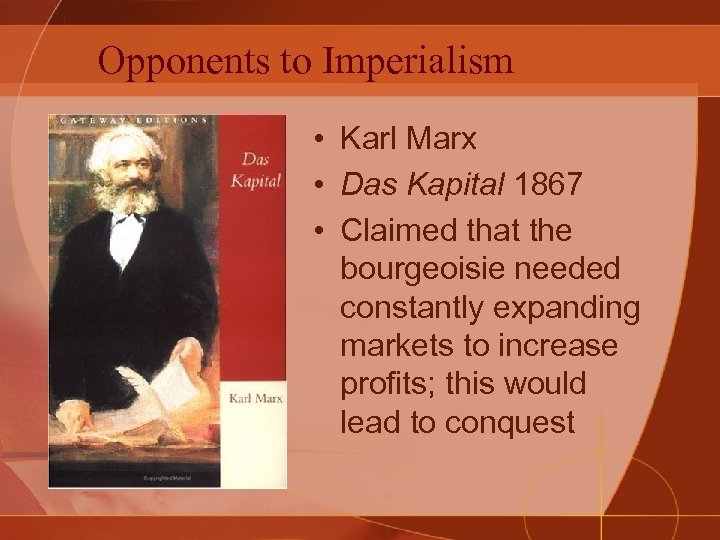 Opponents to Imperialism • Karl Marx • Das Kapital 1867 • Claimed that the