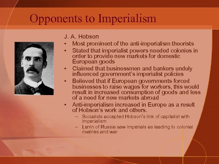 Opponents to Imperialism J. A. Hobson • Most prominent of the anti-imperialism theorists •