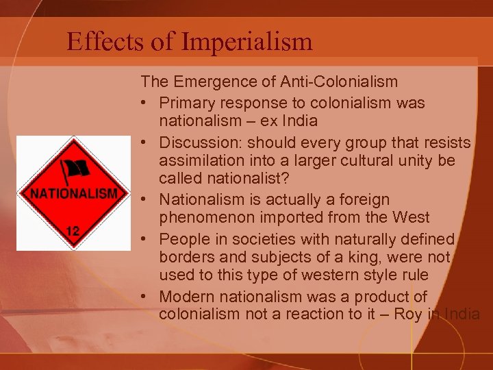 Effects of Imperialism The Emergence of Anti-Colonialism • Primary response to colonialism was nationalism