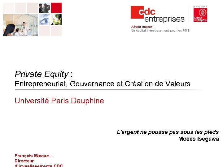 Acteur majeur du capital investissement pour les PME Private Equity : Entrepreneuriat, Gouvernance et